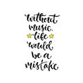 Vector inspirational calligraphy. Without music life would be a mistake. Modern print and t-shirt design. Royalty Free Stock Photo