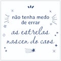 Vector inspirational quote in portuguese. Out of caos brillant stars are born.