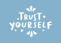 Vector isolated illustration of a typography phase trust yourself against a colour background. Positive handwritten calligraphy