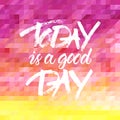 Vector lettering of quote 'Today is a good day'