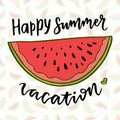 Vector lettering. Watermelon vector illustration. Happy summer vacation. Inspiration phrase for decoration. Print with hand drawn