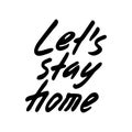 Vector monochrome hand drawn lettering Lets Stay at Home