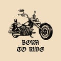 Vector motorcycle sketch with gothic handwritten lettering Born To Ride.Vintage Inspirational poster with custom chopper