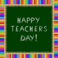 Happy teachers day greeting card. Chalky text on blackboard with pencils frame. Royalty Free Stock Photo