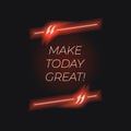 Vector Neon Lettering in Glowing Quote Frame, Make Today Great!