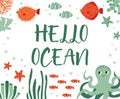 Vector ocean illustration with octopus,flounder,clown fish,starfish,coral.Hello ocean - modern lettering.Underwater