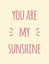 Vector pink colored you are my sunshine lettering