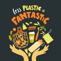 Vector poster with hand drawn elements of zero waste life. Less plastic is fantastic.