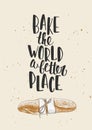 Vector poster with hand drawn unique lettering design element for kitchen decoration, prints and cafe wall art. Bake the world a