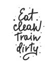 Vector poster with hand drawn unique lettering design element for wall art, decoration, t-shirt prints. Eat clean, Train dirty.