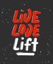 Vector poster with hand drawn unique lettering design element for wall art, decoration, t-shirt prints. Live, love, lift on black