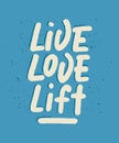Vector poster with hand drawn unique lettering design element for wall art, decoration, t-shirt prints. Live, love, lift on blue.