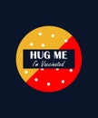 Vector poster `Hug me, I`m vaccinated!`. Hug me. I`m vaccinated! A healthy and awareness message! Typography Vector T-Shirt Fashio