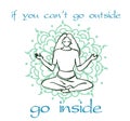 Vector poster of meditating person - if you can`t go outside go inside