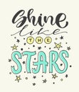 Vector poster with phrase decor elements. Typography card, image with lettering. Design for t-shirt and prints. Shine like the sta Royalty Free Stock Photo