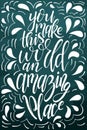 Vector poster with sweet quote. Hand drawn lettering for card design. Romantic background. You make this world an amazing place