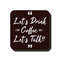 Vector Quote.Lets drink coffee,lets talk