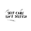 Vector quote. Self-care isn`t selfish.