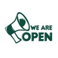 Vector sign We Are Open. Illustration with a green loudspeaker. Announcement on opening a store, business, place. Notice for the