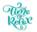 Vector text time to Relax hand drawn lettering phrase. Ink illustration. Modern brush calligraphy. Isolated on white