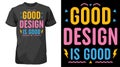 Good Design is GOOD Typography colorful retro T-shirt