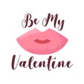 Vector Valentines Day card with pink lips and handwritten lettering Be My Valentine isolated on white background. Illustration for Royalty Free Stock Photo