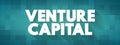 Venture Capital - form of investment in early-stage companies with strong growth potential, text concept background