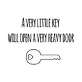 A Very Little Key Will Open a Very Heavy Door. Motivation ispirational script lettering quote about life with key doodle