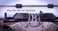 Old typewriter with a clear message: Stop the war