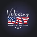 Veterans day. Honoring all who served. November 11 holiday background. Greeting card in vector. Typography illustration