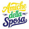 Amiche della sposa italian phrase for bridal party celebration Royalty Free Stock Photo