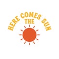 Here Comes The Sun - Cheerful Sun Illustration with Text Royalty Free Stock Photo