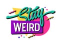 Vibrant 90\'s inspired - Stay weird - lettering and typography design Royalty Free Stock Photo