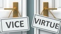 Vice or virtue as a choice in life - pictured as words Vice, virtue on doors to show that Vice and virtue are different options to