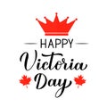 Victoria day in Canada typography poster. Calligraphy hand lettering with red maple leaves and crown. Vector template for Canadian Royalty Free Stock Photo