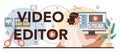 Video editor typographic header. Video production, filming and editing