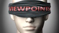Viewpoints can make things harder to see or makes us blind to the reality - pictured as word Viewpoints on a blindfold to
