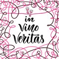 In vino veritas. Vector calligraphic and lettering phrase for poster or postcard. Latin for In wine there is truth