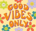 Vintage good vibes only slogan with smiling flowers daisy. Retro groovy hippie graphic text illustration. Vector