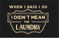 Vintage laundry vector sign. When I said I do I didn't mean the laundry Royalty Free Stock Photo