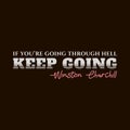 Vintage lettering If youÃ¢â¬â¢re going through hell keep going quote by Winston Churchill