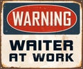 Vintage Rusty Warning Waiter at Work Metal Sign.