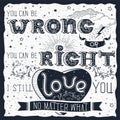 You can be wrong or you can be right, I still love you no matter what Royalty Free Stock Photo