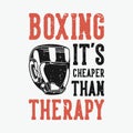 Vintage slogan typography boxing it`s cheaper than therapy