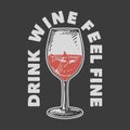 vintage slogan typography drink wine feel fine for t shirt