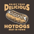 vintage slogan typography enjoy your delicious hotdogs best in town