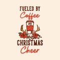 vintage slogan typography fueled by coffee christmas cheer Royalty Free Stock Photo