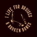 vintage slogan typography i live for bruises