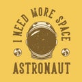 Vintage slogan typography i need more space astronaut