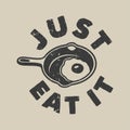 Vintage slogan typography just eat it